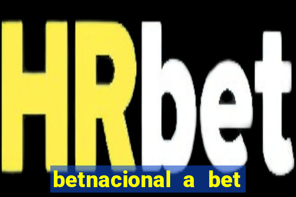 betnacional a bet dos brasileiros